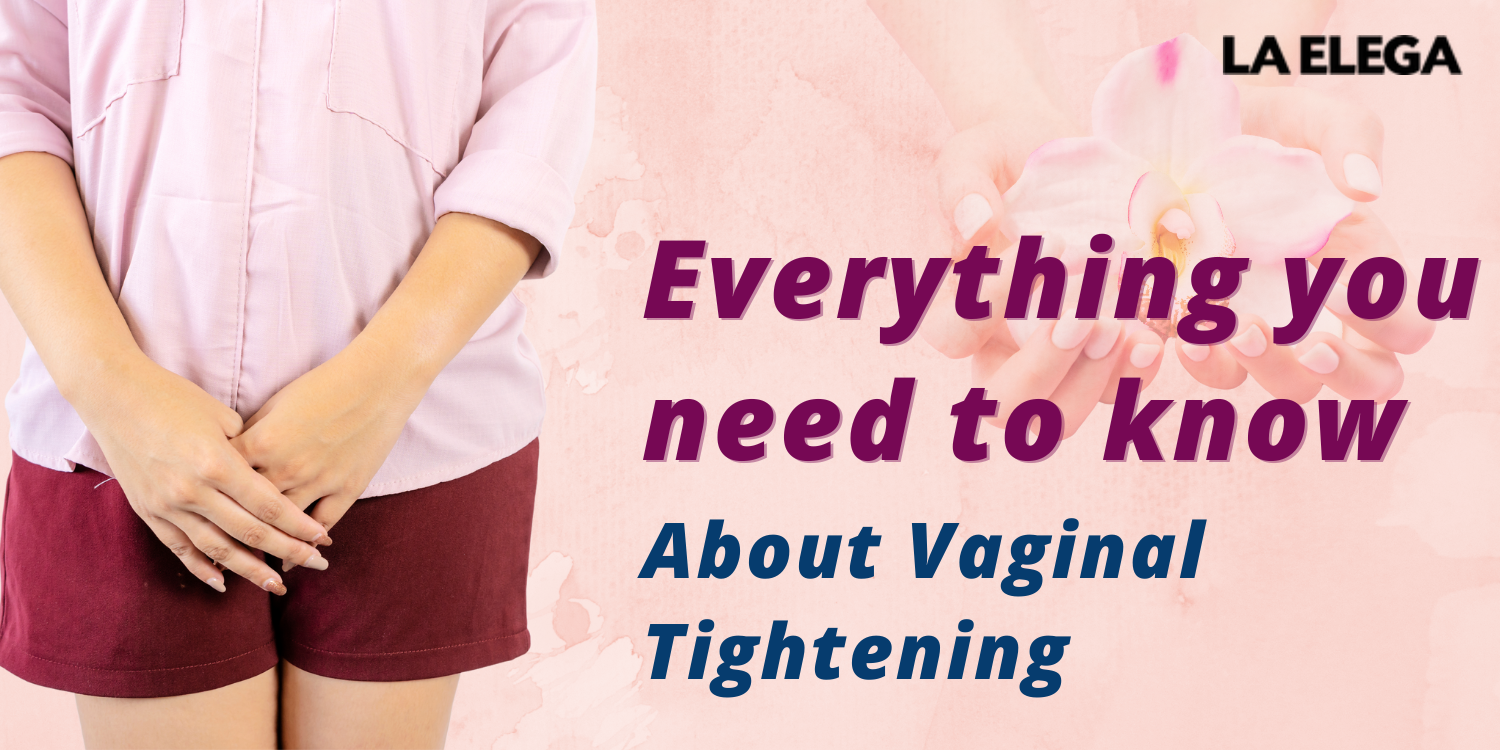 Everything you need to know about Vaginal Tightening | La-elega – la-elega