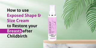 How to use Exposed Shape and Size Cream to Restore Your Breasts After Childbirth?