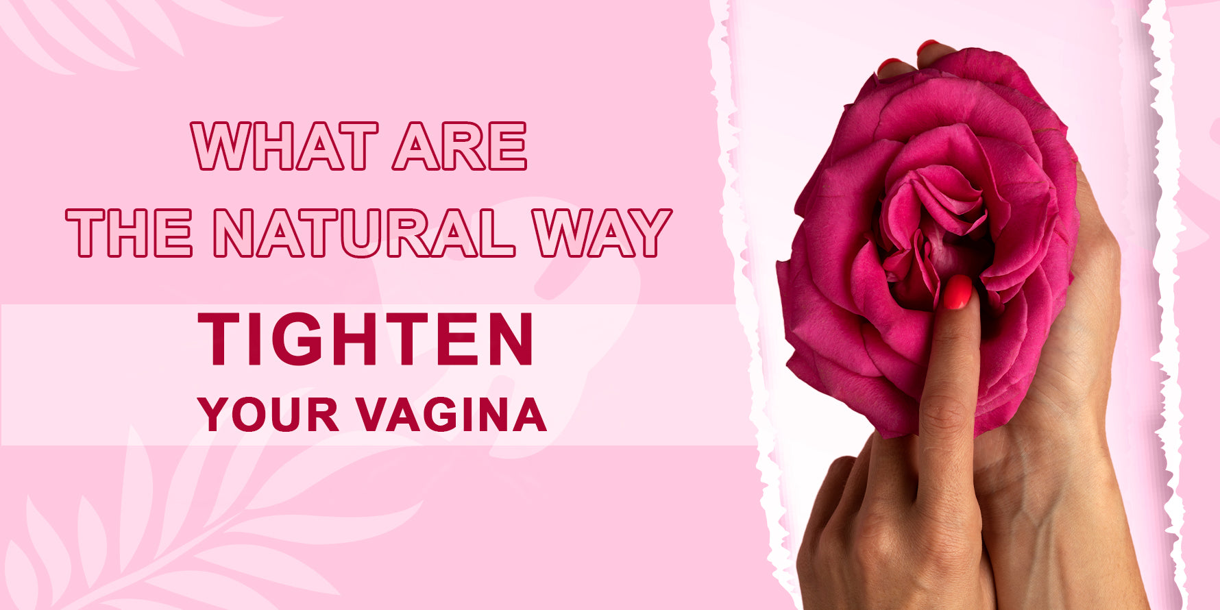 Natural Ways to Tighten Your Vagina
