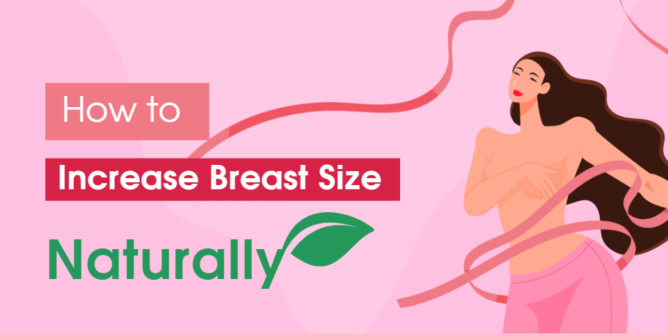 How to Increase Breast Size Naturally