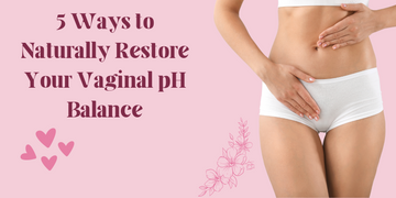 5 Ways to Naturally Restore Your Vaginal pH Balance
