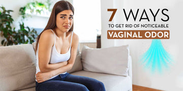 7 Ways to Get Rid of Noticeable Vaginal Odor