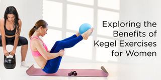 Exploring the Benefits of Kegel Exercises for Women