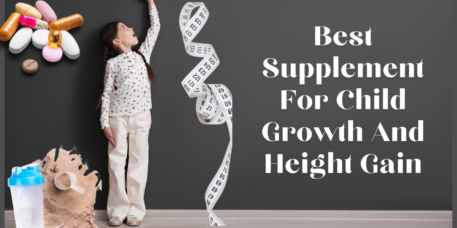 Best Supplement For Child Growth And Height Gain