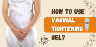 How to use Vaginal Tightening Gel