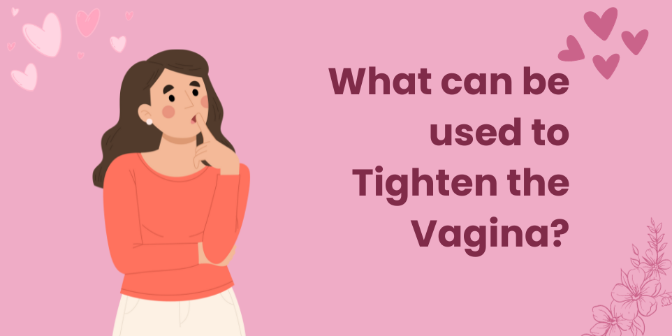 What can be used to Tighten the Vagina?