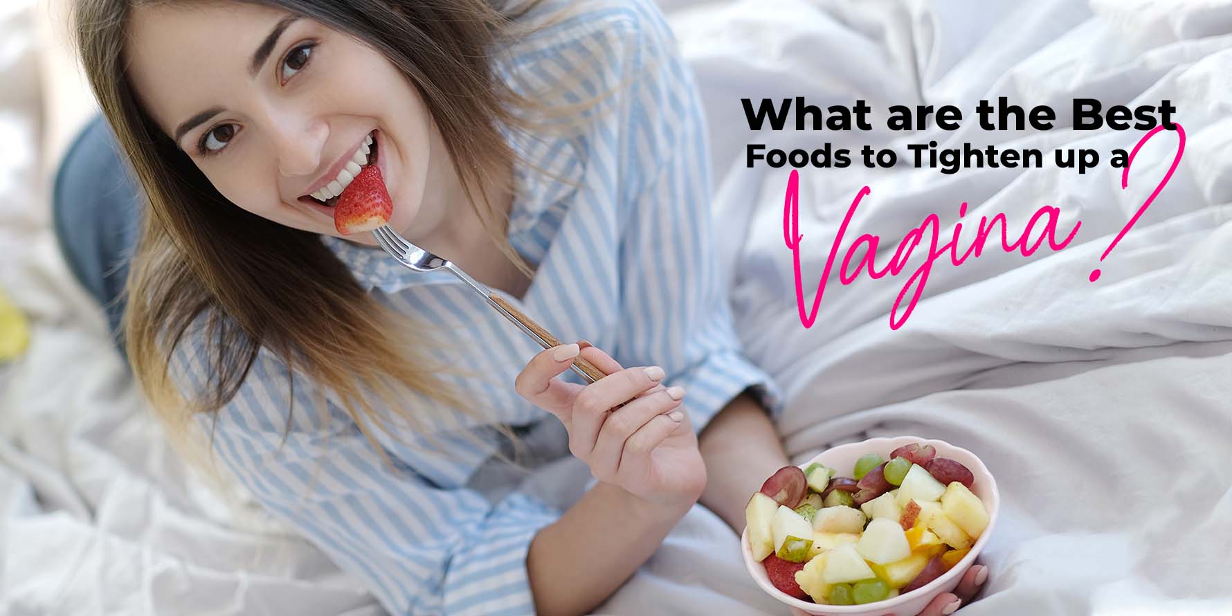 What are the Best Foods to Tighten up a Vagina?