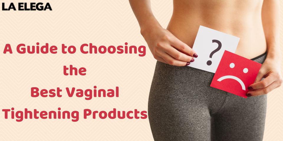 A Guide to Choosing the Best Vaginal Tightening Products