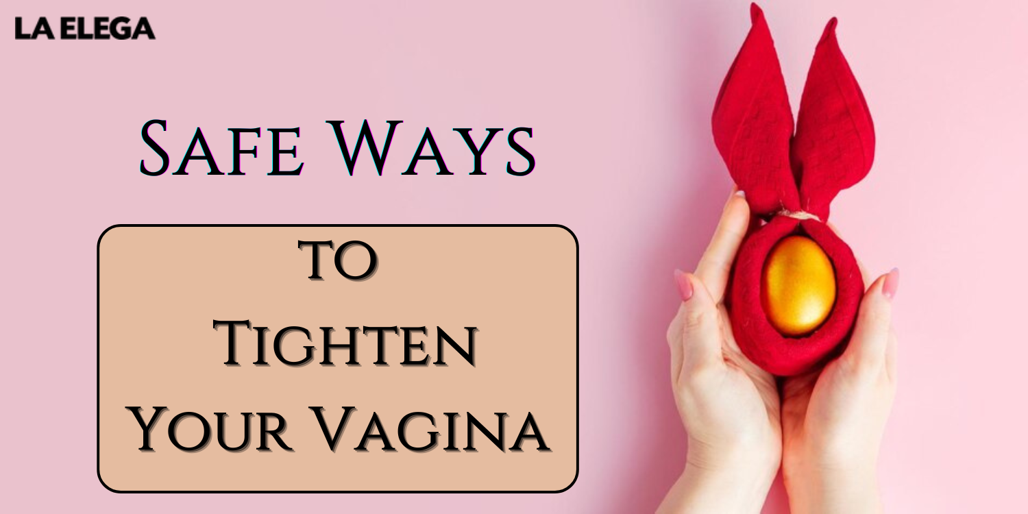 Safe Ways to Tighten Your Vagina