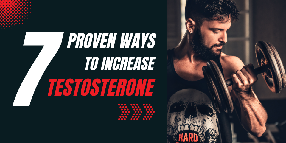7 Proven Ways to Increase Testosterone Levels Naturally