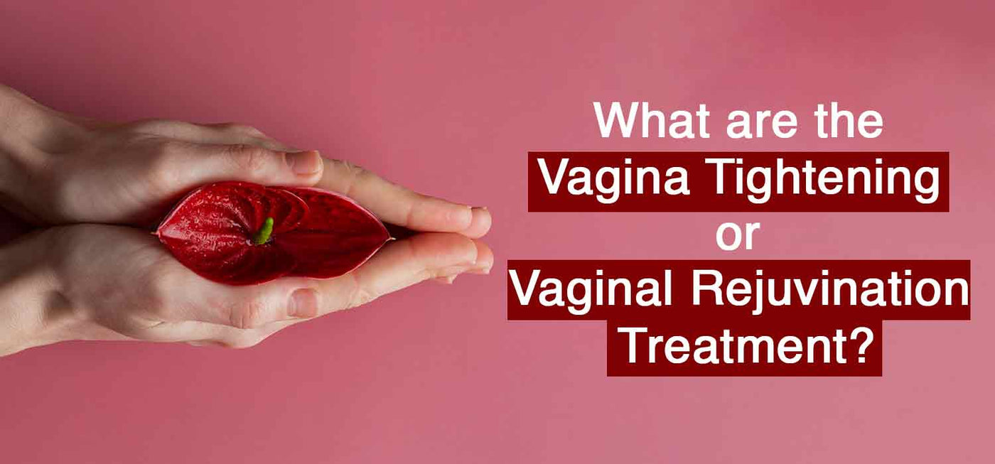 Vagina Tightening Treatment | Vaginal Rejuvenation Treatment – la-elega