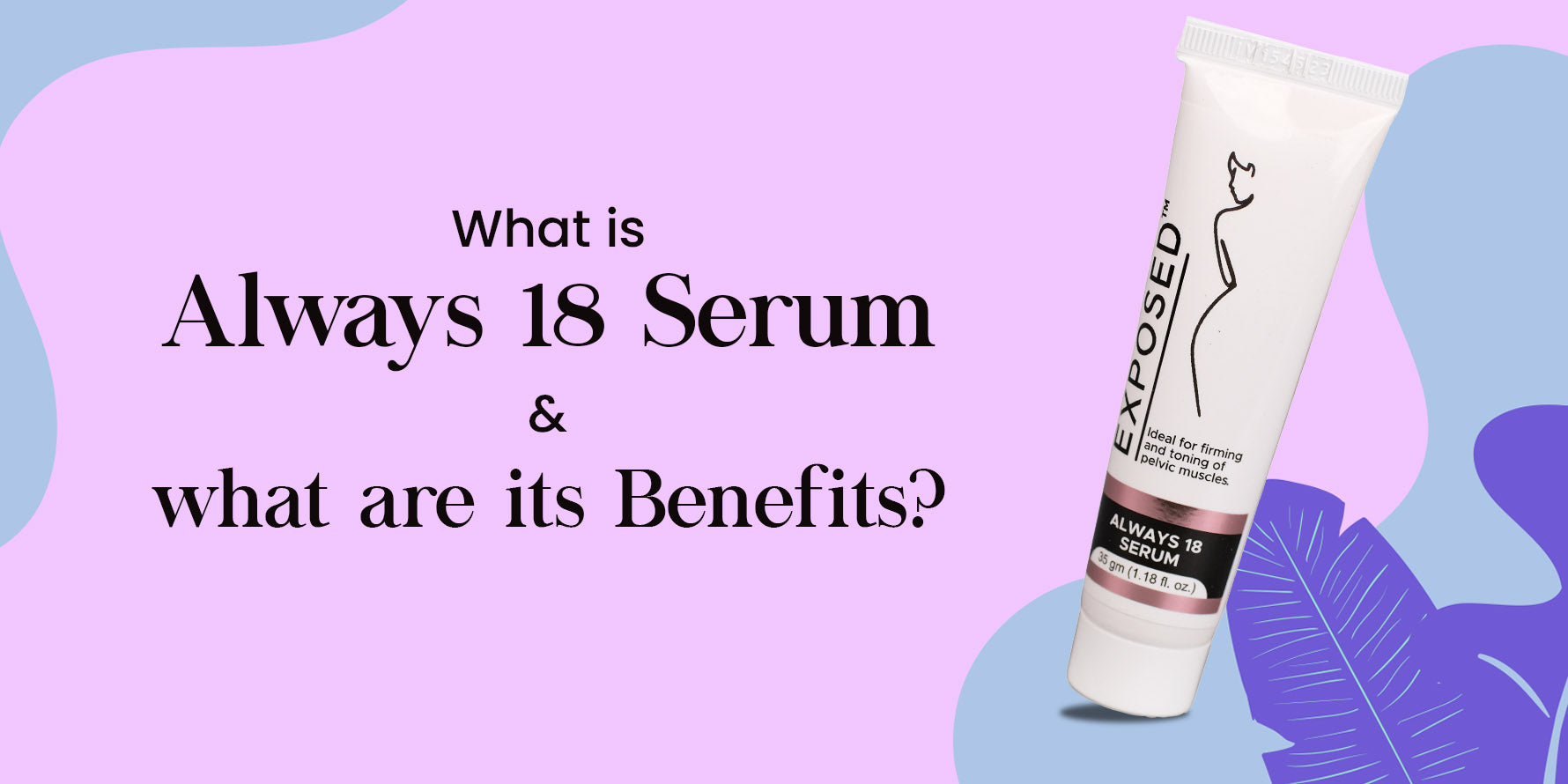 What is Always 18 Serum and what are its Benefits?