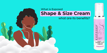 What is Exposed Shape and Size Cream, and What are its Benefits?