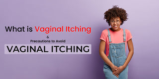 What is Vaginal Itching and Precautions to Avoid Vaginal Itching?