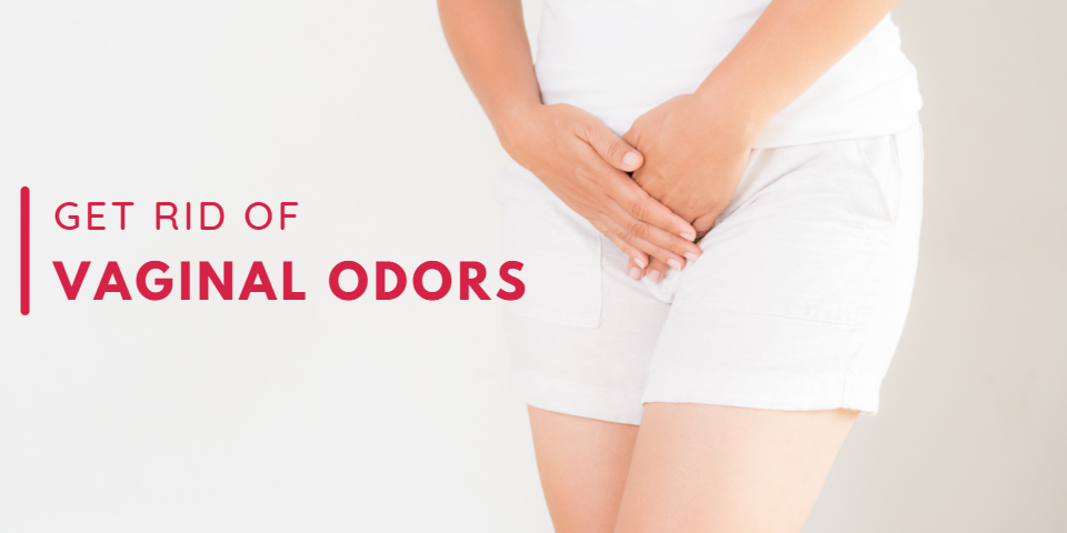 How to Get Rid of Vaginal Odor: Causes and Solutions