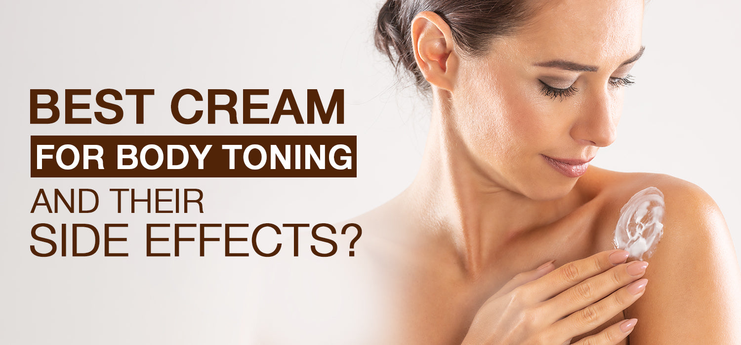 Best Cream for Body Toning and their Side Effects