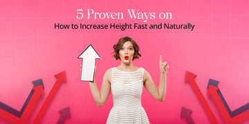 5 Proven Ways on How to Increase Height Fast and Naturally